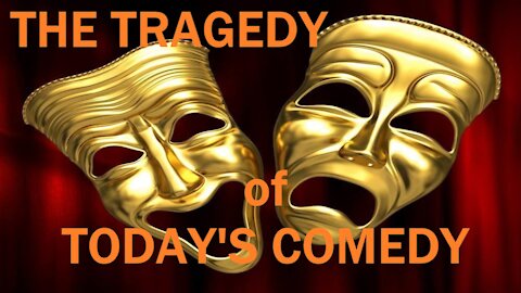 They're Not Going To Laugh at You! The Tragedy of Today's Comedy. My View of Today's Comedy