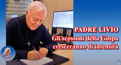 (11 SETTEMBRE 2024) - PADRE LIVIO FANZAGA: “GLI SCOSSONI DELLA GOSPA CRESCERANNO DI INTENSITÀ!!”😇💖🙏