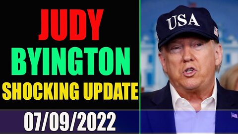 JUDY BYINGTON & RESTORED REPUBLIC VIA GCE HUGE UPDATE TODAY 07/09/2022 - TRUMP NEWS