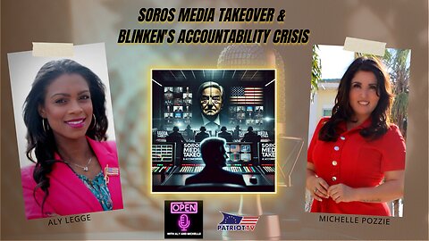 Soros Media Takeover & Blinken's Accountability Crisis