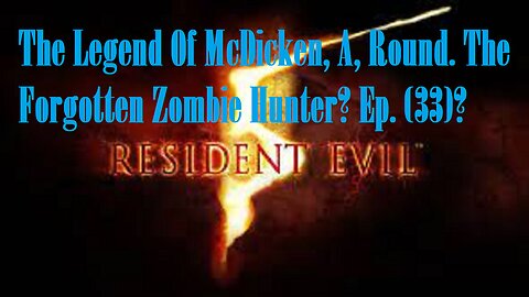 The Legend Of McDicken, A, Round. The Forgotten Zombie Hunter? Ep. (33)? #residentevil5goldedition