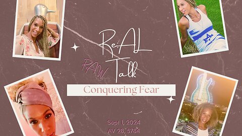 ReAL Talk 1 | Conquering Fear || Raw