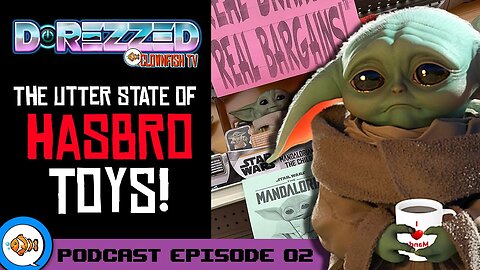 The Utter State of HASBRO Toys! [Clownfish TV D-Rezzed Podcast Ep. 02]