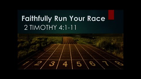 Faithfully Run Your Race, 2 Timothy 4:1-11