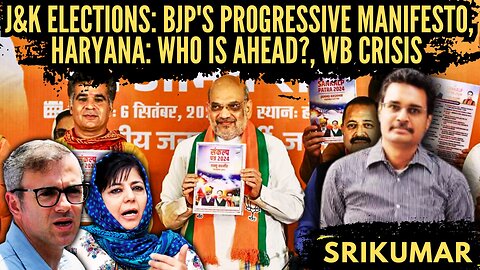 J&K elections: BJP's Progressive Manifesto • Haryana: Who is ahead? • WB crisis • Srikumar Kannan