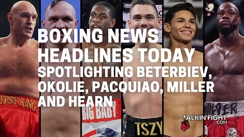 Spotlighting Beterbiev, Okolie, Pacquiao, Miller and Hearn