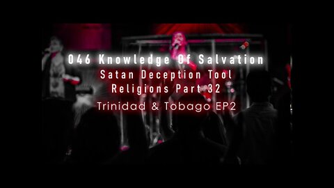 046 Knowledge Of Salvation - Satan Deception Tool - Religions Part 32 Trinidad, Tobago Religions EP2