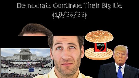 Democrats Continue Their Big Lie (10/26/22)