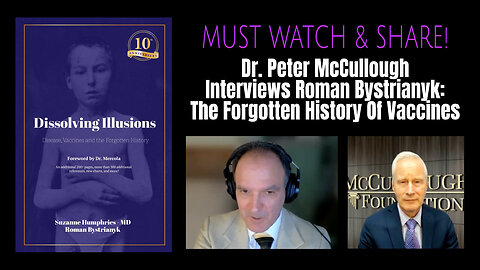 MUST WATCH! Dr. Peter McCullough Interviews Roman Bystrianyk: The Forgotten History Of Vaccines