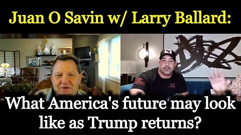 Juan O Savin w- Larry Ballard- What America's future may look like as Trump returns.