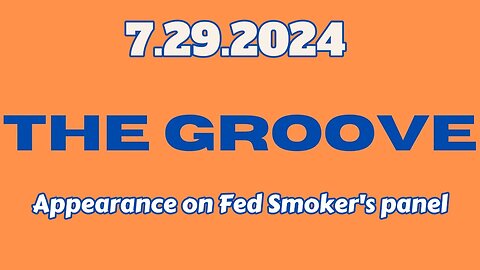 7.29.2024 - Appearance on Fed Smoker's panel