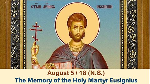 The Lives of Saints: August 5/18 (N.S.) The Memory of the Holy Martyr Eusignius