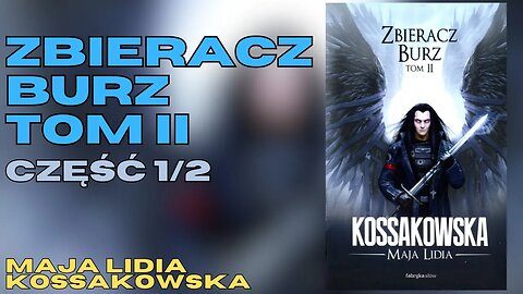 Zbieracz Burz: Tom 2, Część 1/2, Cykl: Zastępy Anielskie (tom 2.2) - Maja Lidia Kossakowska