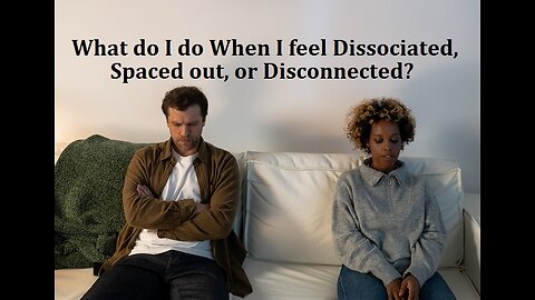 What do I do when I feel dissociated, spaced out, disconnected? (Somatic Experiencing)