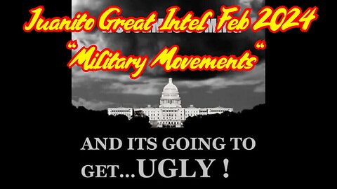 Juanito Great Intel Feb 2024 ~ "Military Movements"