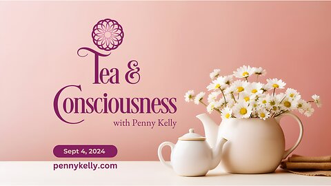 ❤️ Tea & Consciousness | 4 Sept 2024 ❤️