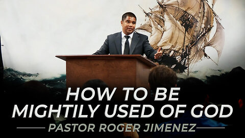 How to Be Mightily Used of God | Pastor Roger Jimenez