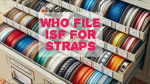 Demystifying ISF: Who Should File for Straps? Find Out Now!