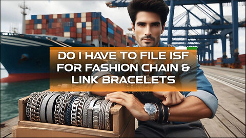 Importing Fashion Chain-Link Bracelets: Do You Need to File an ISF?