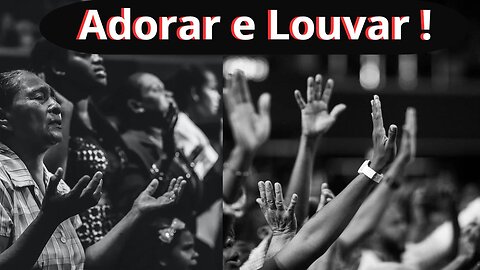 É Tempo de Louvar e Adorar !