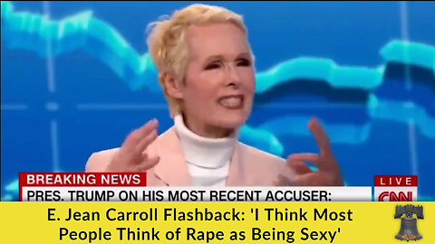 E. Jean Carroll Flashback: 'I Think Most People Think of Rape as Being Sexy'