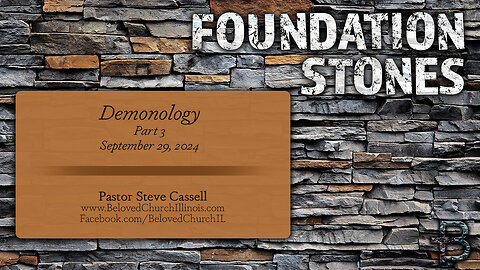 September 29, 2024: Foundation Stones - Demonology [Part 3] (Pastor Steve Cassell)