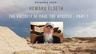 Koinonia Hour - Howard Elseth - 1611 KJB Studies - The Validity of Paul The Apostle - Part 1