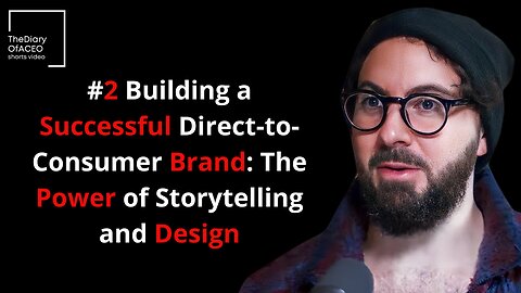 #2 Building a Successful Direct-to-Consumer Brand The Power of Storytelling and Design