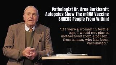 Pathologist Dr. Arne Burkhardt - Autopsies Show the mRNA Vaccine SHREDS People From Within!