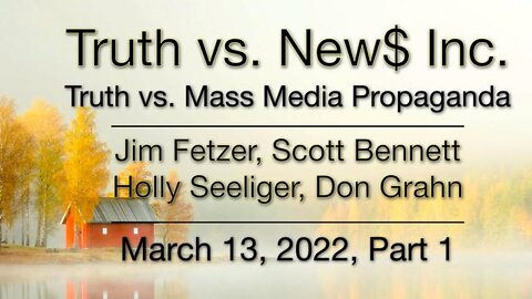 Truth vs. NEW$ Part 1 (13 March 2022) with Don Grahn, Scott Bennett, and Holly Seeliger