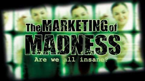 PSYCHIATRY: THE MARKETING OF MADNESS: ARE WE ALL INSANE?