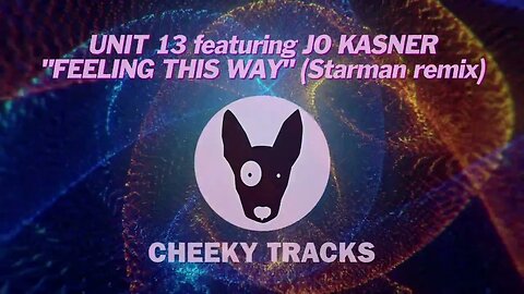 Unit 13 featuring Jo Kasner - Feeling This Way (Starman remix) (Cheeky Tracks)