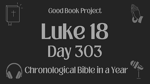 Chronological Bible in a Year 2023 - October 30, Day 303 - Luke 18