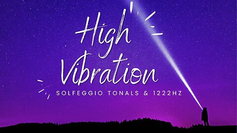 Reaching For That High Vibration | Solfeggio Tonals with 1222 Hz