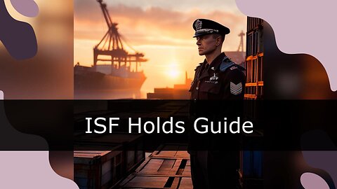 Unlocking the Mystery: The Logic Behind ISF Manifest Holds