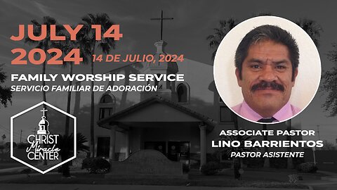 July 14, 2024 | Pastor Lino Barrientos | Christ Miracle Center