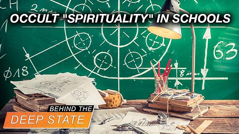 Behind the Deep State | Occult "Spirituality" & Values Manipulation Injected In Schools by UN