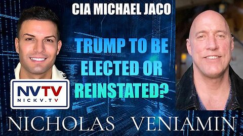 CIA MICHAEL JACO DISCUSSES TRUMP ELECTED OR REINSTATED WITH NICHOLAS VENIAMIN