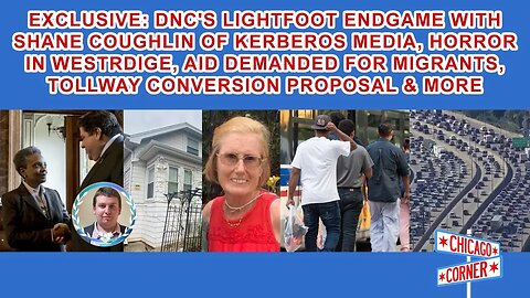 EXCLUSIVE: DNC's Lightfoot Endgame, Westridge Horror, Migrant Aid Demand, Tollway Conversion & More