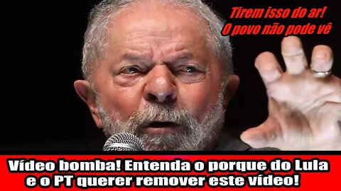 VÍDEO BOMBA!!! ENTENDA O PORQUE DO LULA E O PT QUERER REMOVER ESTE VÍDEO!!!