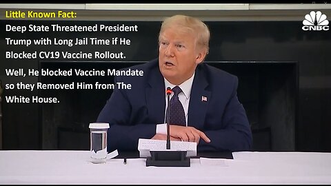 Little Known Fact: Deep State Threatened President Trump with Long Jail Time if He Blocked CV19 Vaccine Rollout. Well, He blocked Vaccine Mandate and they Removed Him from The White House.