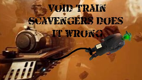 [Void Train] Scavenger Does Trains Wrong prt2