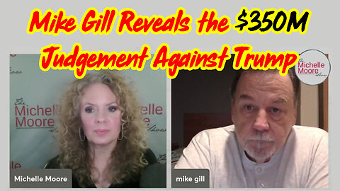 Mike Gill SHOCKING Reveals ~ the $350M Judgement Against Trump!