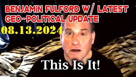 Benjamin Fulford This Is It - What's Happening - Geo-Political Update - 8-13-2024