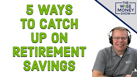 5 Ways to Catch Up on Retirement Savings