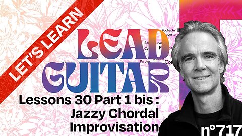 Let’s Learn Lead Guitar Lesson + Tutorial 30 Part 1 bis: Jazzy Jazz Inspired Chordal Improvisation