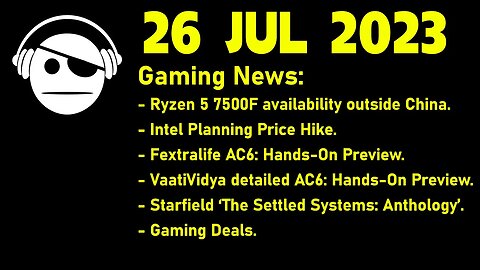 Gaming News | Ryzen 7500F | Intel Prices up | Armored Core VI previews | Starfield | 26 JUL 2023