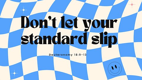 Don’t let your standard slip