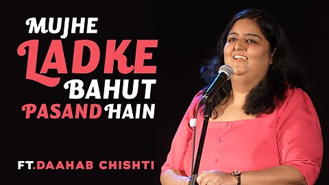 Mujhe Ladke Bahut Pasand Hain | Stand Up Comedy by Daahab Chishti