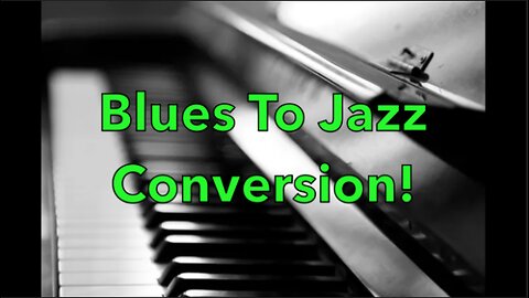 Blues To Jazz Conversion!